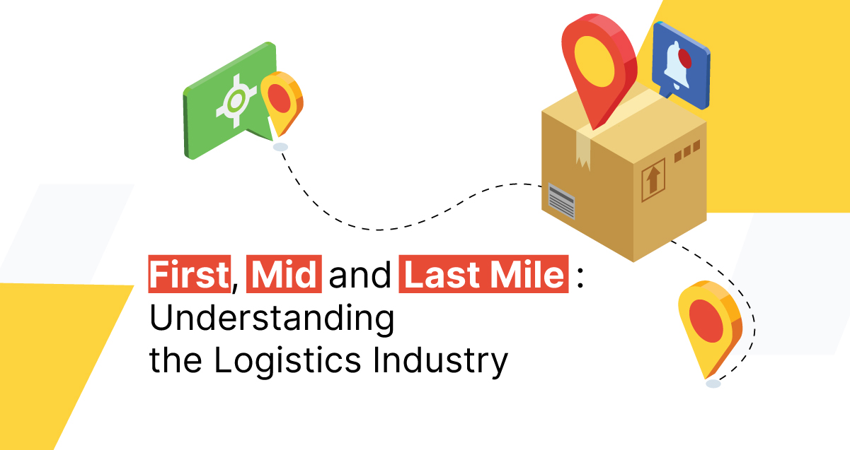 First-Mile, Mid-Mile and Last-Mile Delivery: Understanding the Logistics